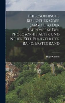 portada Philosophische bibliothek oder Sammlung der Hauptwerke der Pholosophie alter und neuer Zeit, Fünfzehnter Band, Erster Band (in German)