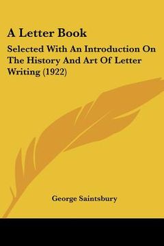 portada a letter book: selected with an introduction on the history and art of letter writing (1922) (in English)