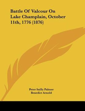 portada battle of valcour on lake champlain, october 11th, 1776 (1876) (en Inglés)