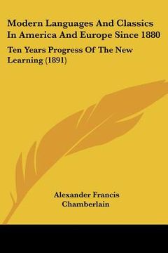 portada modern languages and classics in america and europe since 1880: ten years progress of the new learning (1891) (en Inglés)