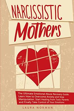 portada Narcissistic Mothers: The Ultimate Emotional Abuse Recovery Guide. Learn how to Overcome Anxiety and Stop Manipulation. Start Healing From Toxic Parents and Finally Take Control of Your Emotions. (in English)