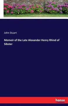 portada Memoir of the Late Alexander Henry Rhind of Sibster (en Inglés)