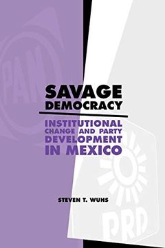 portada Savage Democracy: Institutional Change and Party Development in Mexico 