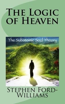 portada The Logic of Heaven: Subatomic Soul Theory (en Inglés)