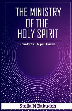 portada The Ministry of the Holy Spirit: Comforter. Helper. Friend (en Inglés)