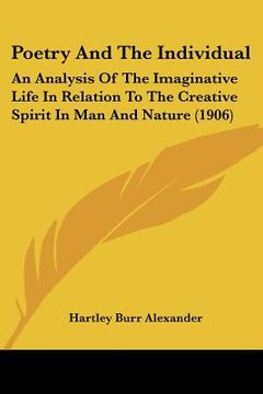 portada poetry and the individual: an analysis of the imaginative life in relation to the creative spirit in man and nature (1906) (en Inglés)