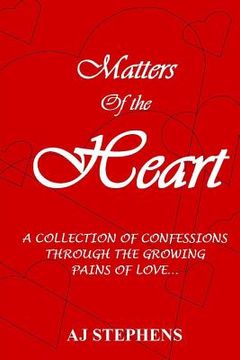 portada MATTERS of the HEART: A Collection of Confessions Through the Growing Pains of Love... (en Inglés)