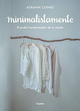 portada Minimalistamente. El Poder Transformador de Lo Simple / Minimalist. the Transformative Power of Simplicity (in Spanish)