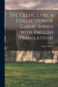 portada The Celtic lyre. a collection of Gaelic songs with English translations (in Gaélico Escocés)