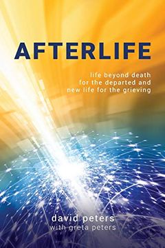 portada Afterlife: Life Beyond Death for the Departed and new Life for the Grieving (en Inglés)