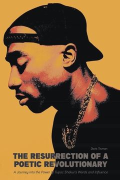 portada The Resurrection of a Poetic Revolutionary A Journey into the Power of Tupac Shakur's Words and Influence (en Inglés)