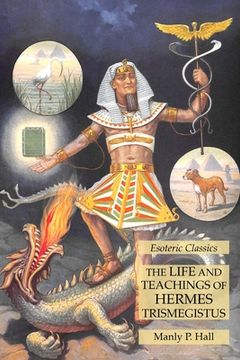 portada The Life and Teachings of Hermes Trismegistus: Esoteric Classics (in English)