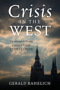 portada Crisis in the West: The Attempt to Destroy Christian Civilization (in English)