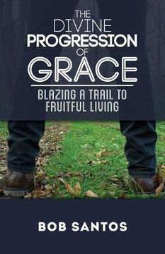 portada The Divine Progression of Grace: Blazing a Trail to Fruitful Living (en Inglés)