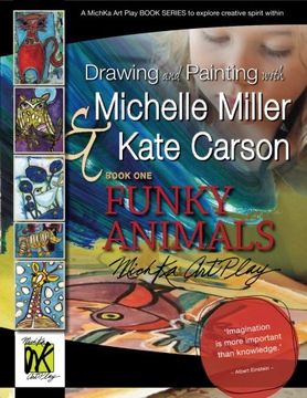portada Drawing and Painting with Michelle Miller & Kate Carson, Book One, Funky Animals: A Michka Art Play Book Series to Explore Creative Spirit Within: Volume 1