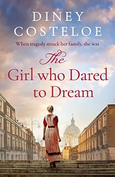 portada The Girl Who Dared to Dream: A Beautiful and Heart-Rending Historical Fiction Novel from Bestselling Author Diney Costeloe (en Inglés)