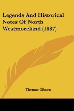 portada legends and historical notes of north westmoreland (1887) (en Inglés)