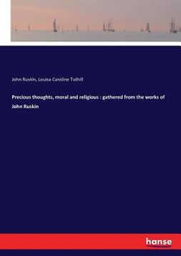 portada Precious thoughts, moral and religious: gathered from the works of John Ruskin (in English)