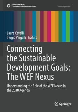 portada Connecting the Sustainable Development Goals: The Wef Nexus: Understanding the Role of the Wef Nexus in the 2030 Agenda (in English)