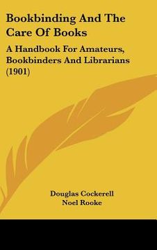 portada bookbinding and the care of books: a handbook for amateurs, bookbinders and librarians (1901) (en Inglés)