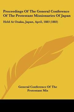 portada proceedings of the general conference of the protestant missionaries of japan: held at osaka, japan, april, 1883 (1883) (en Inglés)