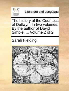 portada the history of the countess of dellwyn. in two volumes. by the author of david simple. ... volume 2 of 2 (en Inglés)