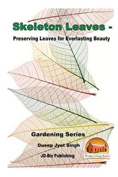 portada Skeleton Leaves - Preserving Leaves for Everlasting Beauty (en Inglés)