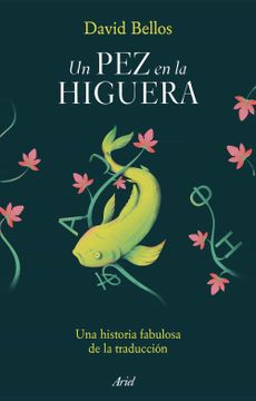 portada Un pez en la Higuera: Una Historia Fabulosa de la Traducción (Ariel) (in Spanish)