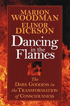 portada Dancing in the Flames: The Dark Goddess in the Transformation of Consciousness (in English)