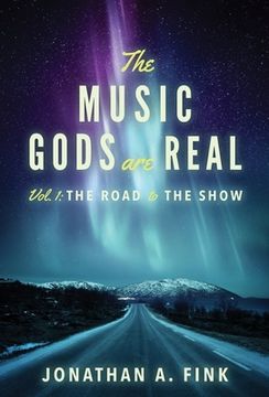 portada The Music Gods are Real: Vol. 1 - The Road to the Show (en Inglés)