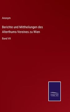 portada Berichte und Mittheilungen des Alterthums-Vereines zu Wien: Band VII (en Alemán)