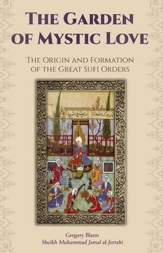 portada The Garden of Mystic Love: Volume I: The Origin and Formation of the Great Sufi Orders (en Inglés)