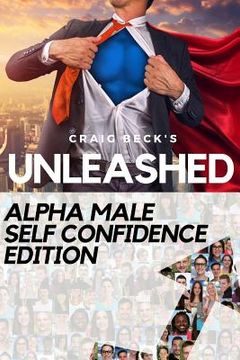 portada Unleashed: Alpha Male Self Confidence Edition (in English)