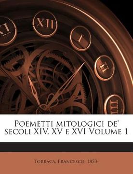 portada Poemetti Mitologici de' Secoli XIV, XV E XVI Volume 1 (in Italian)