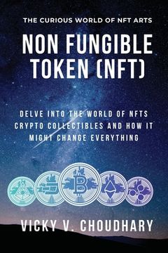 portada Non Fungible Token (NFT): Delve Into The World of NFTs Crypto Collectibles And How It Might Change Everything? (in English)