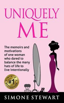 portada Uniquely Me!: The memoirs and motivations of One Woman who dared to balance the many hats of life to live intentionally.