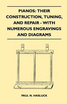 portada pianos: their construction, tuning, and repair - with numerous engravings and diagrams