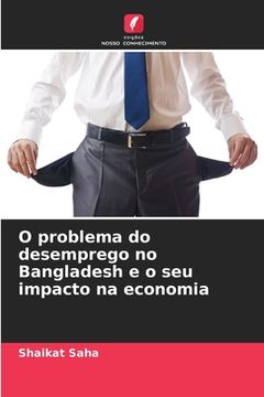 portada O problema do desemprego no Bangladesh e o seu impacto na economia (in Portuguese)