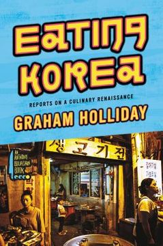 portada Eating Korea: Reports on a Culinary Renaissance 