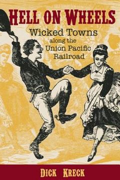 portada hell on wheels: wicked towns along the union pacific railroad