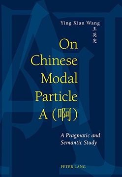 portada On Chinese Modal Particle a (啊): A Pragmatic and Semantic Study (in English)