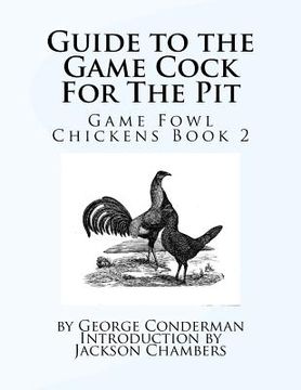 portada Guide to the Game Cock For The Pit: Game Fowl Chickens Book 2 (en Inglés)