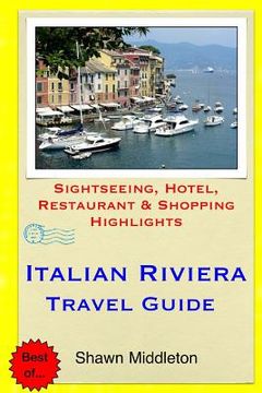 portada Italian Riviera Travel Guide: Sightseeing, Hotel, Restaurant & Shopping Highlights (en Inglés)