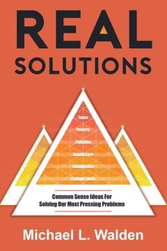 portada Real Solutions: Common Sense Ideas for Solving our Most Pressing Problems (en Inglés)