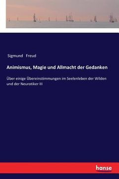 portada Animismus, Magie und Allmacht der Gedanken: Über einige Übereinstimmungen im Seelenleben der Wilden und der Neurotiker III (in German)