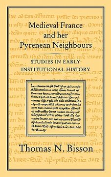portada medieval france and her pyrenean neighbours: studies in early institutional history (en Inglés)