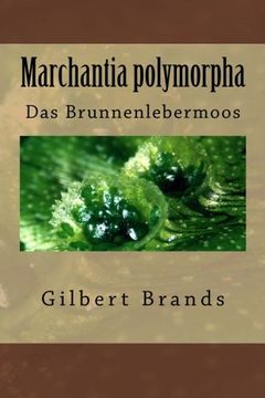 portada Marchantia polymorpha: Das Brunnenlebermoos (Biologische Beobachtungen) (Volume 1) (German Edition)