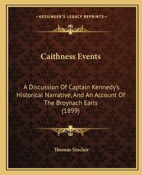 portada caithness events: a discussion of captain kennedy's historical narrative, and an account of the broynach earls (1899) (en Inglés)
