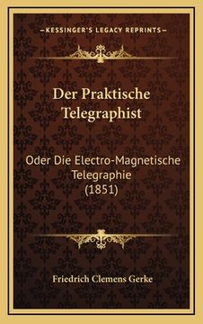 portada Der Praktische Telegraphist: Oder Die Electro-Magnetische Telegraphie (1851) (en Alemán)