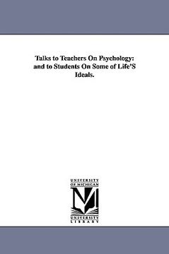 portada talks to teachers on psychology: and to students on some of life's ideals. (en Inglés)
